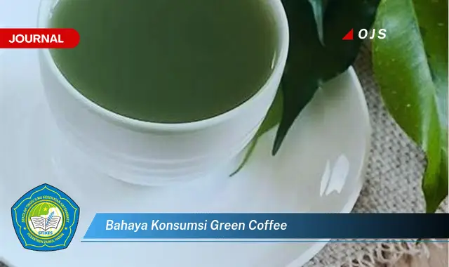 bahaya konsumsi green coffee