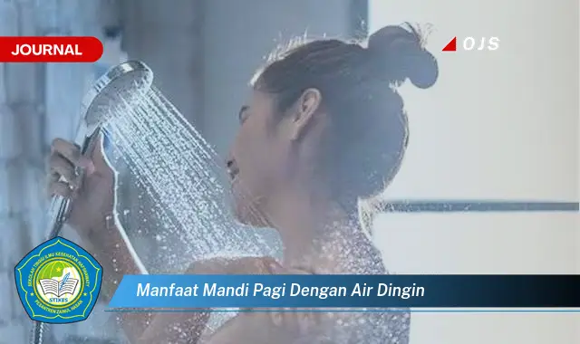 Intip 6 Manfaat Mandi Pagi dengan Air Dingin yang Jarang Diketahui - E-Journal