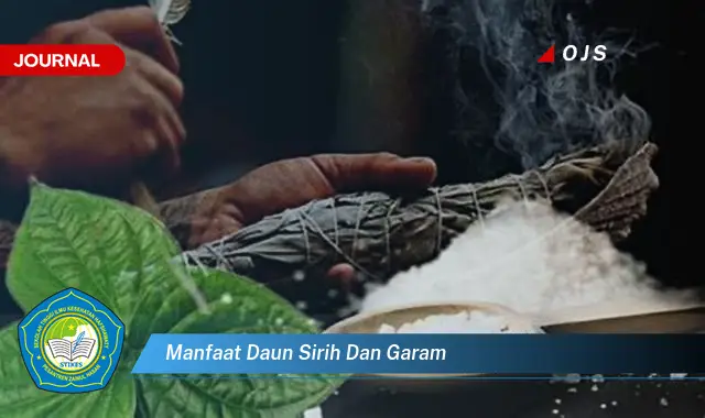 Ketahui 9 Manfaat Daun Sirih dan Garam untuk Kesehatan Tubuh Anda