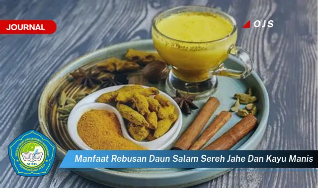 Ketahui 9 Manfaat Rebusan Daun Salam, Sereh, Jahe, dan Kayu Manis untuk Kesehatan Tubuh Anda