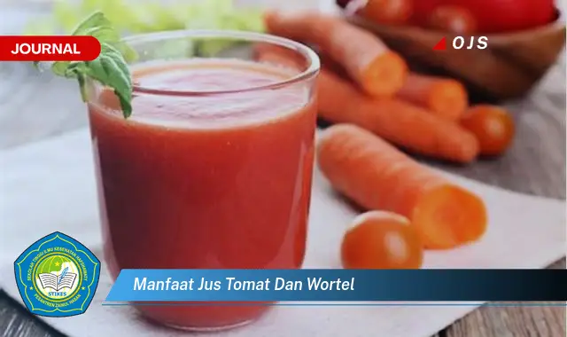 Intip 6 Manfaat Jus Tomat dan Wortel yang Wajib Kamu Ketahui - E-Journal