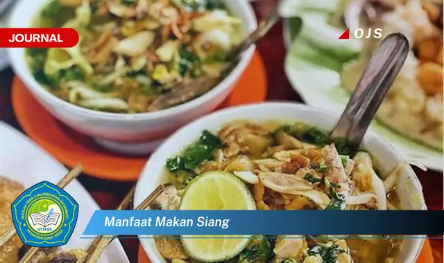 Intip 6 Manfaat Makan Siang yang Bikin Kamu Penasaran - E-Journal