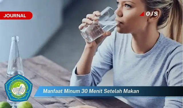 manfaat minum 30 menit setelah makan