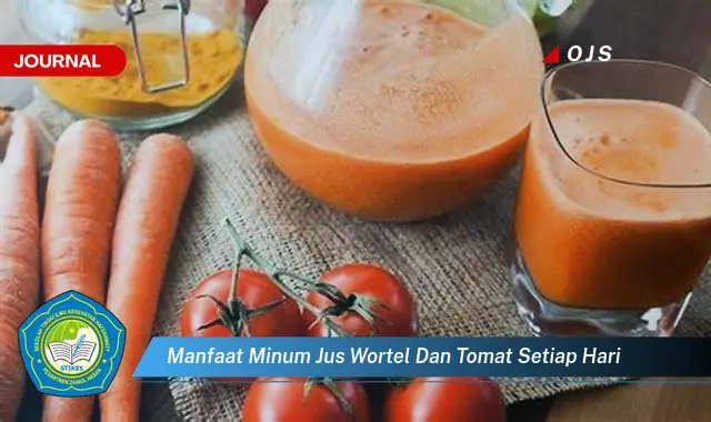 manfaat minum jus wortel dan tomat setiap hari manfaat minum jus wortel dan tomat setiap hari