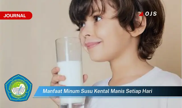 manfaat minum susu kental manis setiap hari