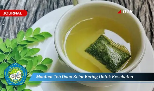 Intip 6 Manfaat Teh Daun Kelor Kering untuk Kesehatan yang Bikin Kamu Penasaran - E-Journal