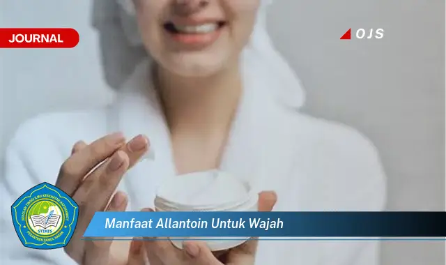 Ketahui 7 Manfaat Ajaib Allantoin untuk Wajah Cerah