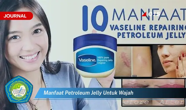 Ketahui 8 Manfaat Petroleum Jelly untuk Wajah, Tips dan Trik untuk Kulit Sehat dan Bercahaya