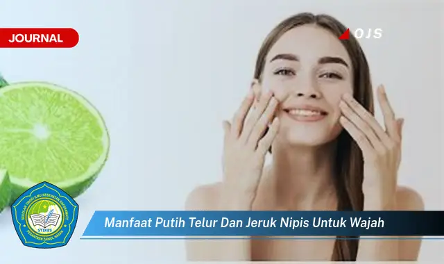 Ketahui 8 Manfaat Putih Telur dan Jeruk Nipis untuk Wajah, Kulit Cerah, Kencang, dan Bebas Jerawat