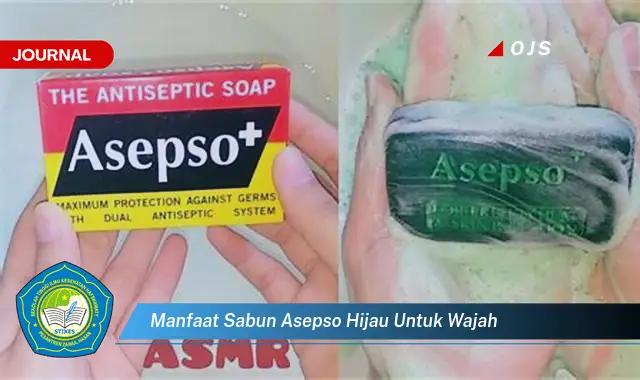 Ketahui 9 Manfaat Sabun Asepso Hijau untuk Wajah,  Mencegah Jerawat, Mengatasi Kulit Berminyak, dan Merawat Kulit Sehat