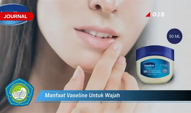 10 Manfaat Vaseline untuk Wajah yang Jarang Diketahui